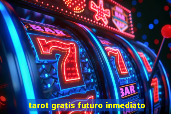 tarot gratis futuro inmediato